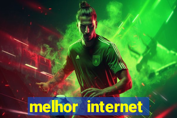 melhor internet para jogar online